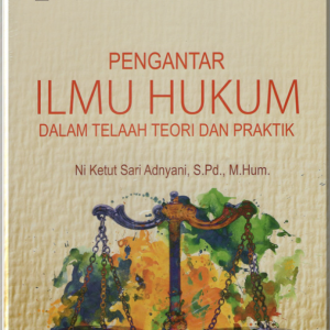 Pengantar Ilmu Hukum : Dalam Telaah Teori dan Praktik