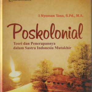 Poskolonial : Teori dan Penerapannya dalam Sastra Indonesia Mutakhir